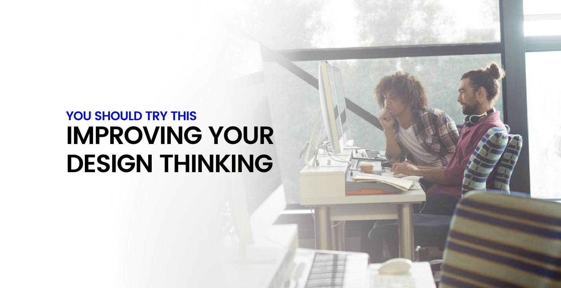 You Should Try This...Improving Your Design Thinking 1