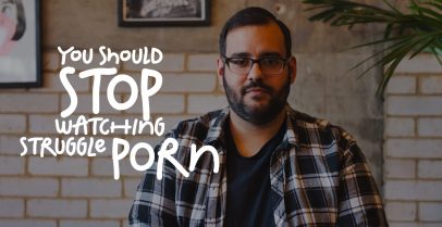 Stop Watching Struggle Porn