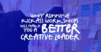 Why Running Kickass Workshops Will Make You a Better Creative Leader 3