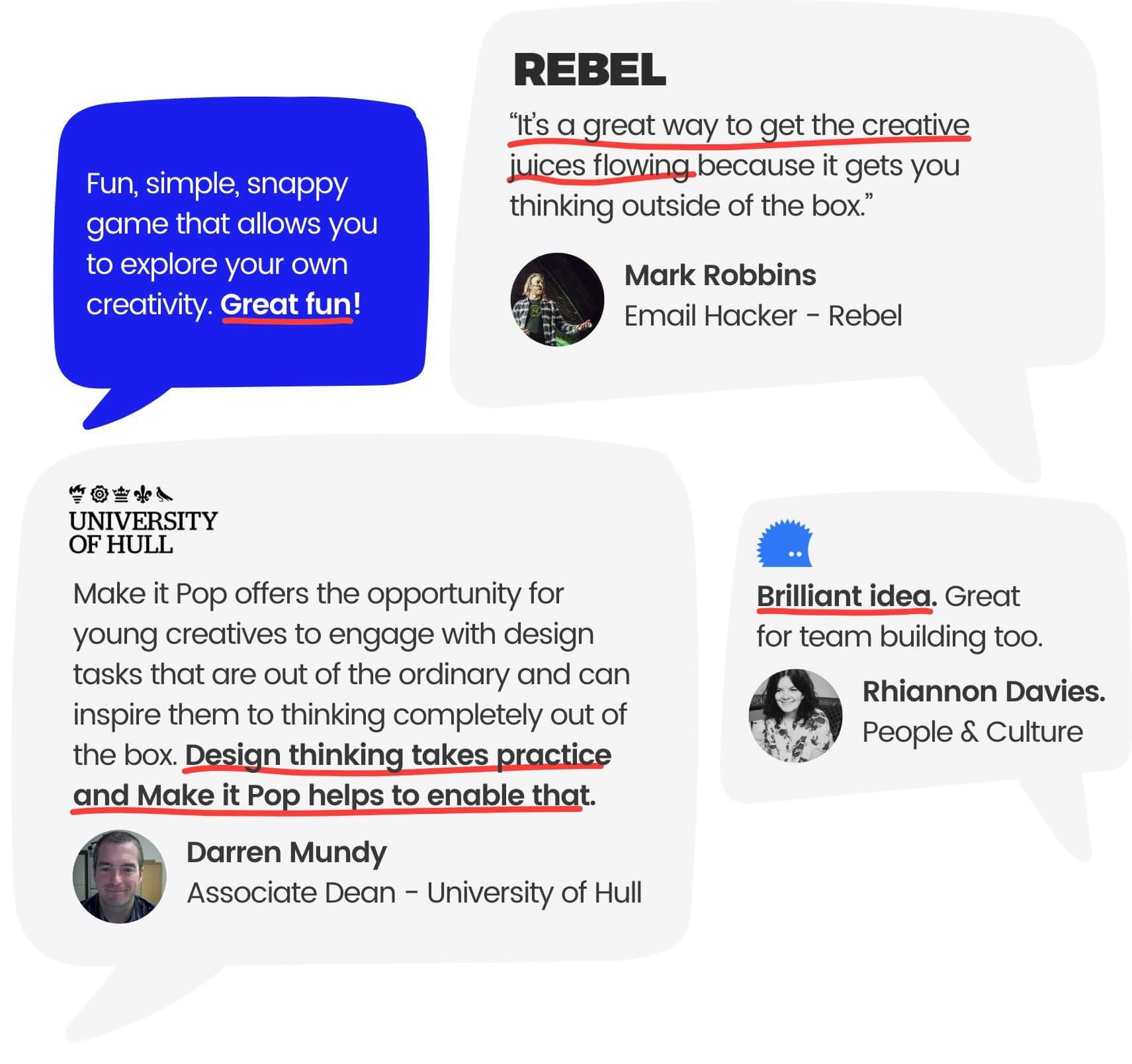 Mark Robbins @ Rebel: It’s a great way to get the creative juices flowing because it gets you thinking outside of the box. - Rhiannon Davies @ Hedgehog Labs: Brilliant idea. Great for team building too.