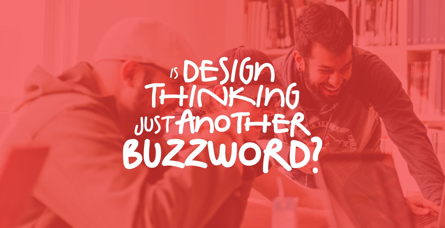 Is Design Thinking Just Another Buzzword? 1