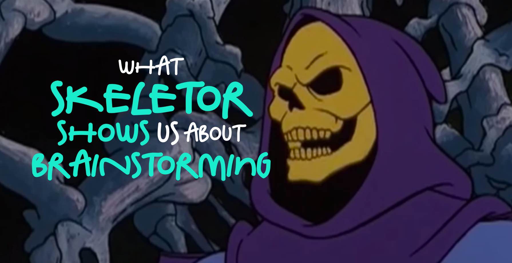 What Skeletor Shows Us About Brainstorming 1