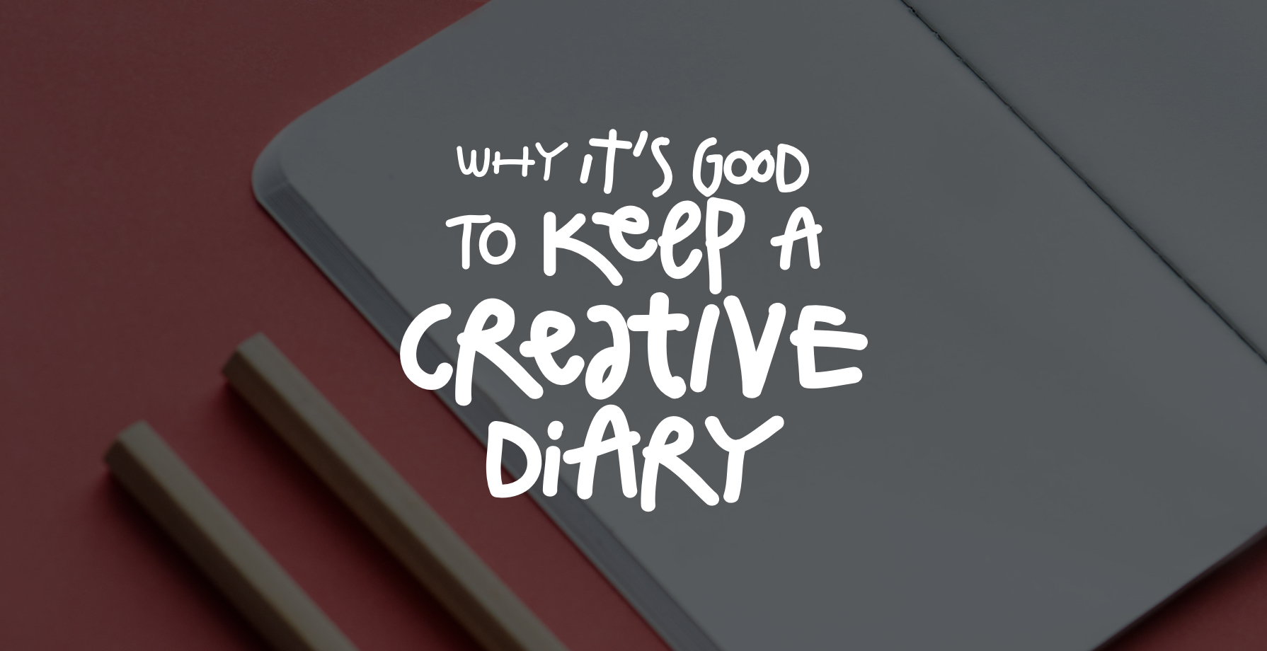 Why it’s Good to Keep a Creative Diary 1