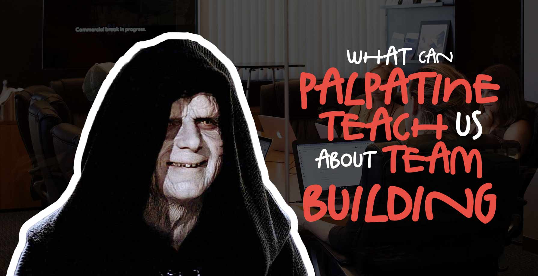 What Can Palpatine Teach Us About Team Building