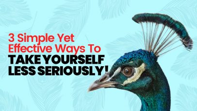 3 Simple Yet Effective Ways To Help You Take Yourself Less Seriously@2x